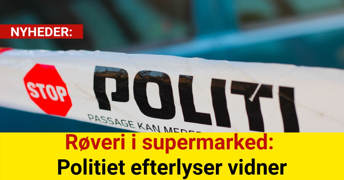 Røveri i supermarked: Politiet efterlyser vidner