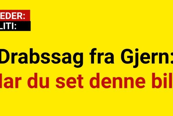 Drabssag fra Gjern: Har du set denne bil?