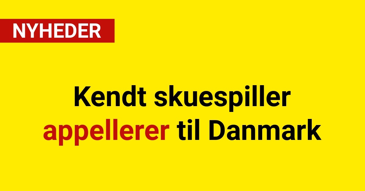 Kendt skuespiller appellerer til Danmark