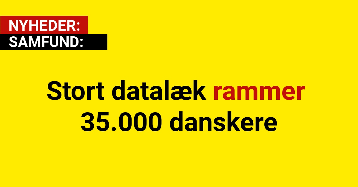 Stort datalæk rammer 35.000 danskere