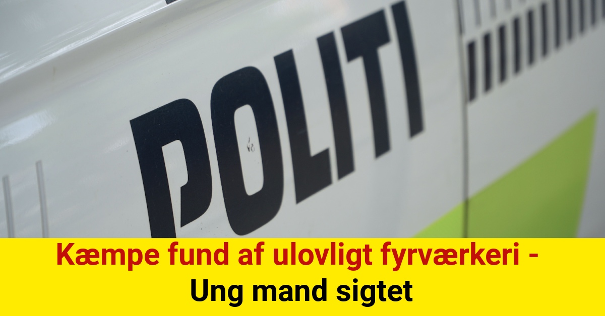 Kæmpe fund af ulovligt fyrværkeri - Ung mand sigtet