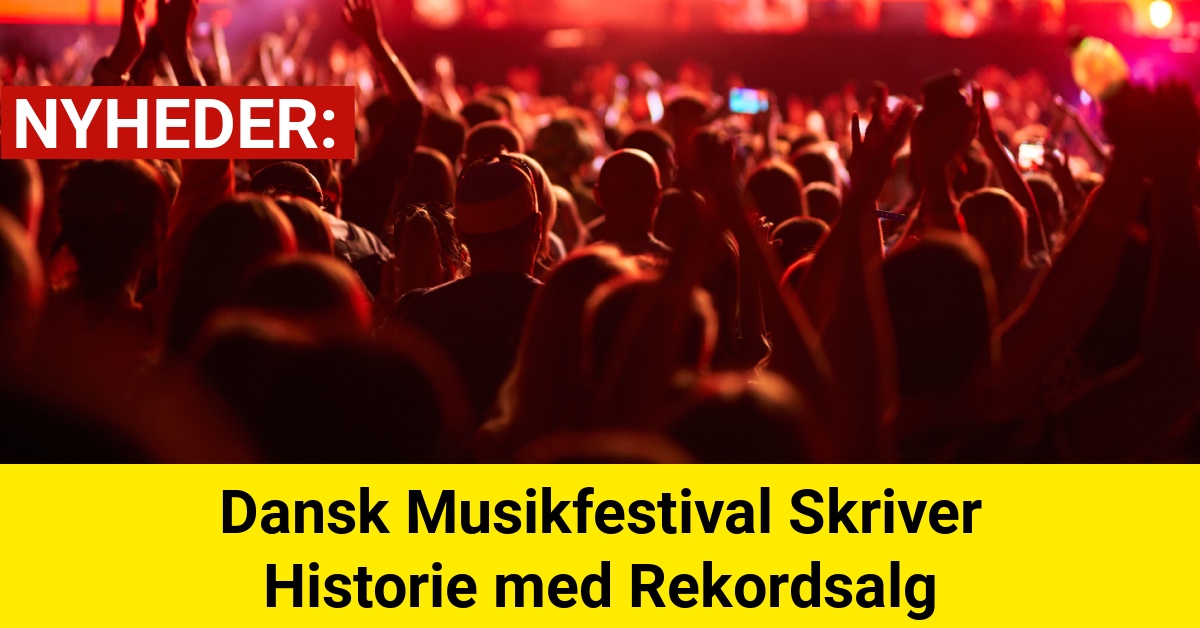 Dansk Musikfestival Skriver Historie med Rekordsalg