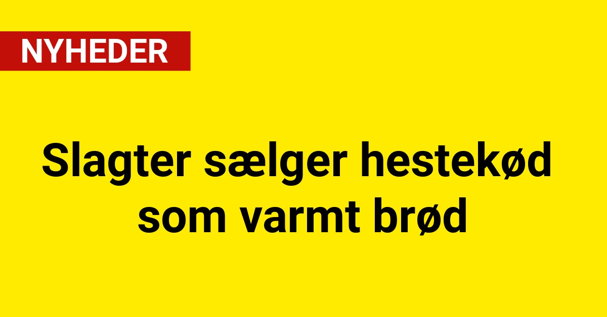 Slagter sælger hestekød som varmt brød