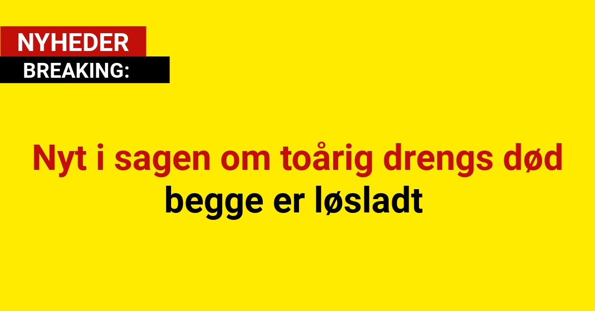 BREAKING: Nyt i sagen om toårig drengs død - begge er løsladt