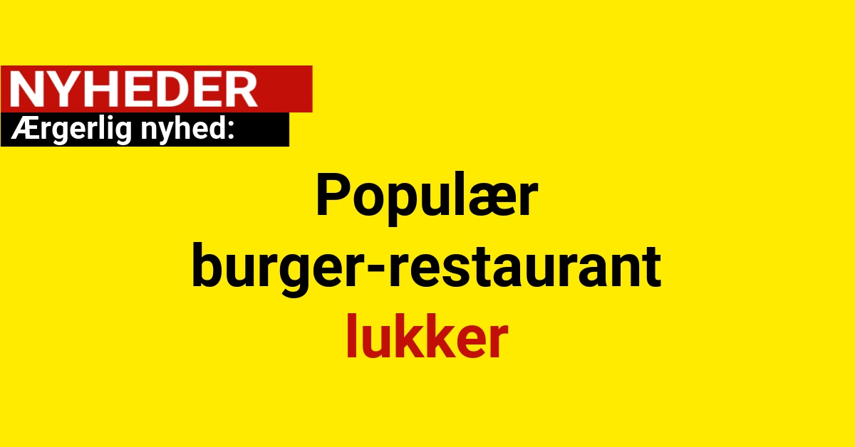 Ærgerlig nyhed: Populær burger-restaurant lukker