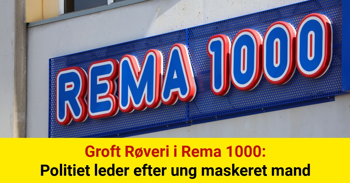 Groft Røveri i Rema 1000: Politiet leder efter ung maskeret mand