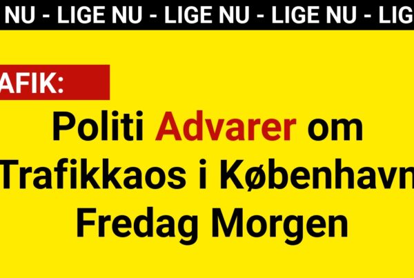 Politi Advarer om Trafikkaos i København Fredag Morgen: