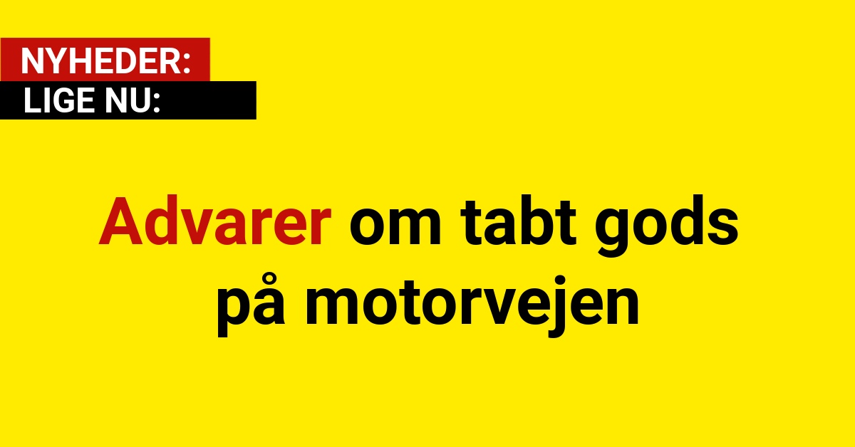 Advarer om tabt gods på motorvejen