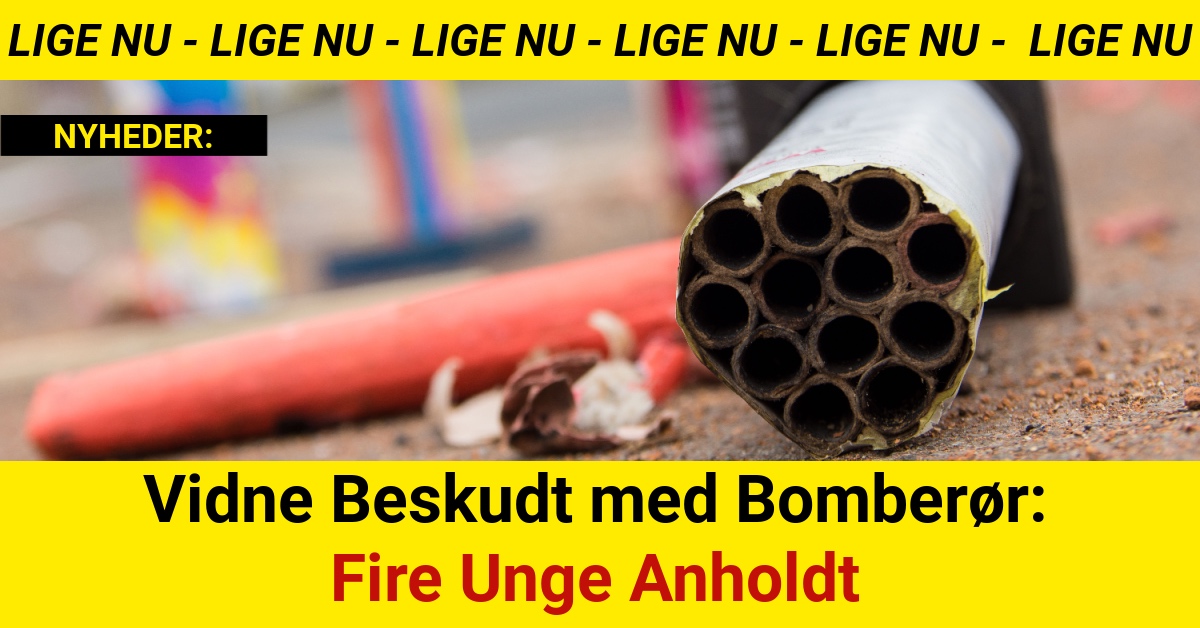 Vidne Beskudt med Bomberør: Fire Unge Anholdt