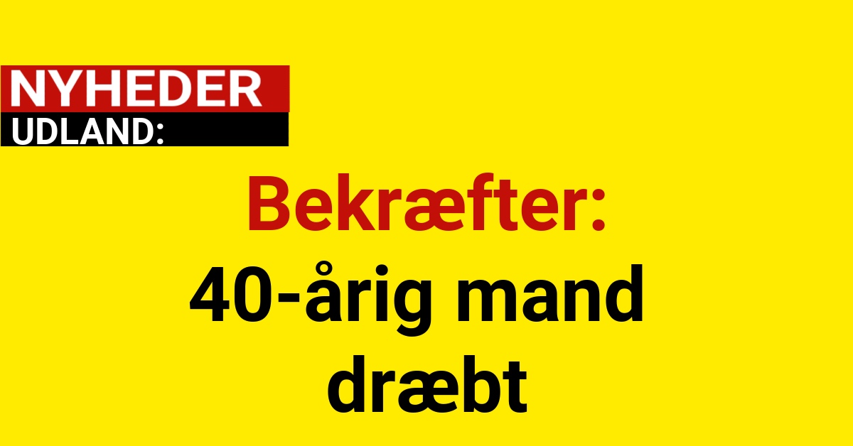 Bekræfter: 40-årig mand dræbt