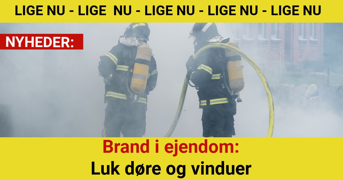 Brand i ejendom: Luk døre og vinduer