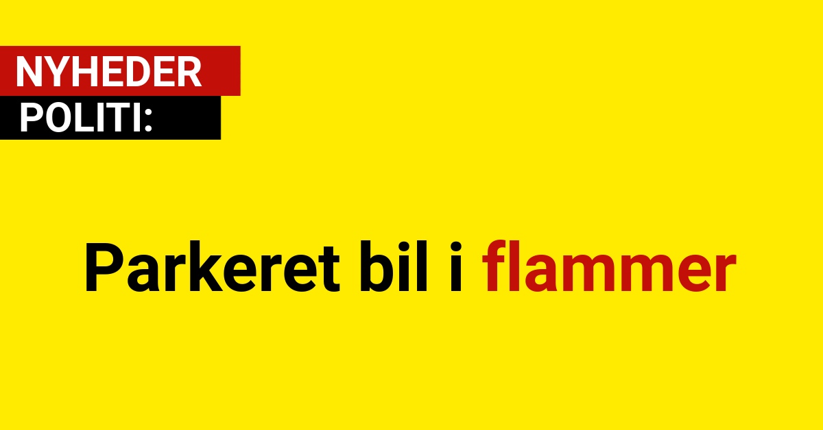 Parkeret bil i flammer