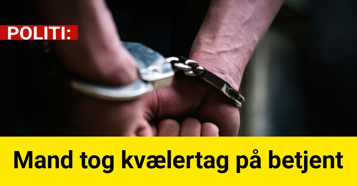 Mand tog kvælertag på betjent