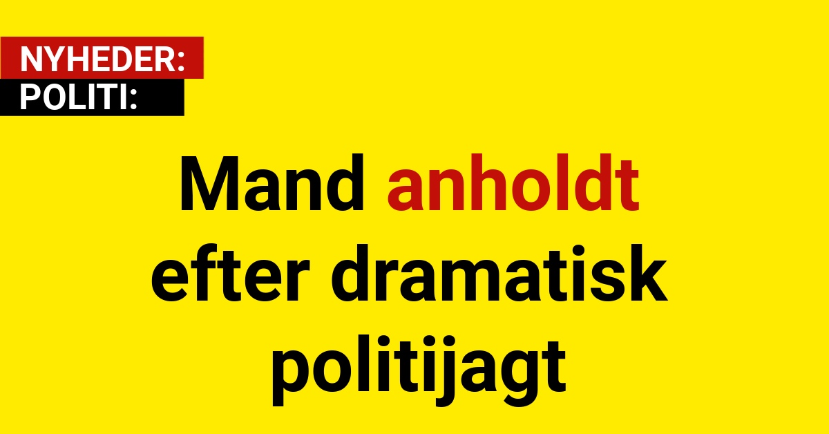 Mand anholdt efter dramatisk politijagt