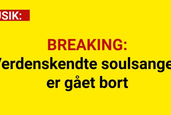 BREAKING: Verdenskendte soulsanger er gået bort