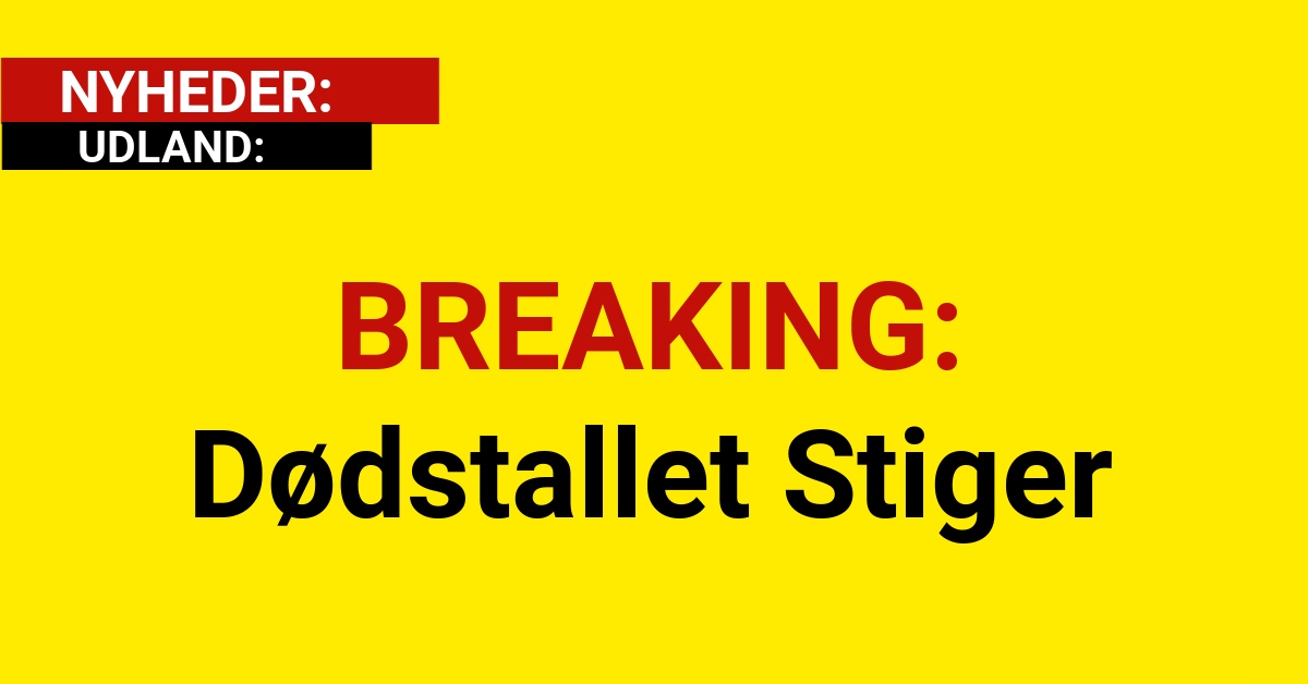 BREAKING: Dødstallet Stiger