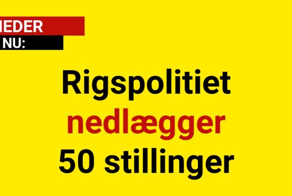 BREAKING: Rigspolitiet nedlægger 50 stillinger