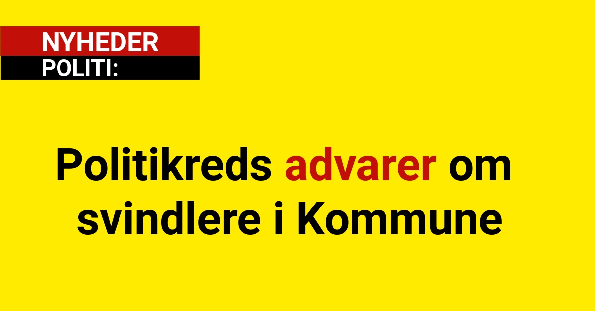 Politikreds advarer om svindlere i Kommune