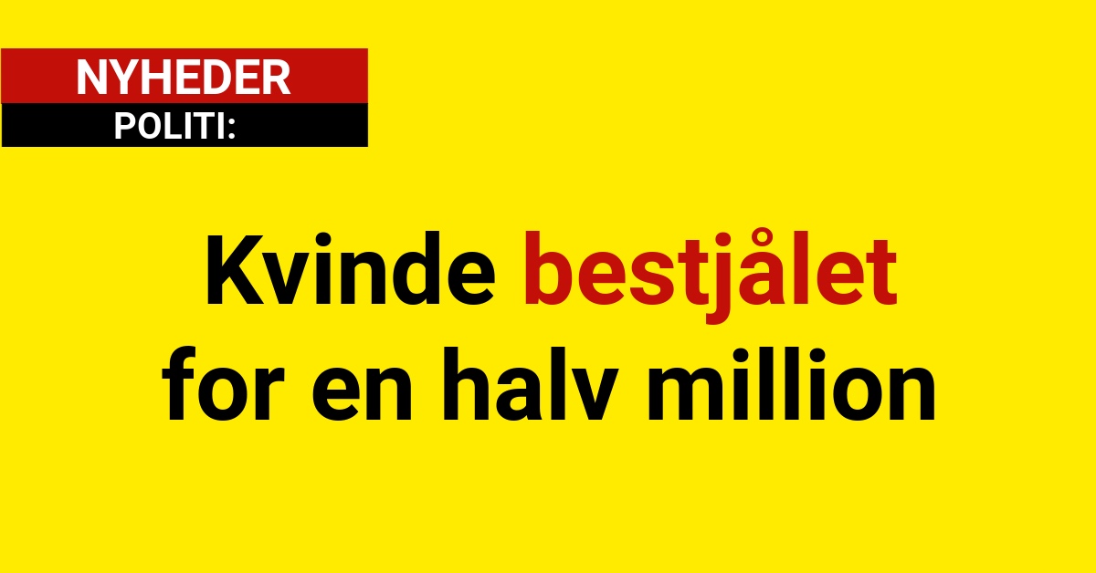 Kvinde bestjålet for en halv million