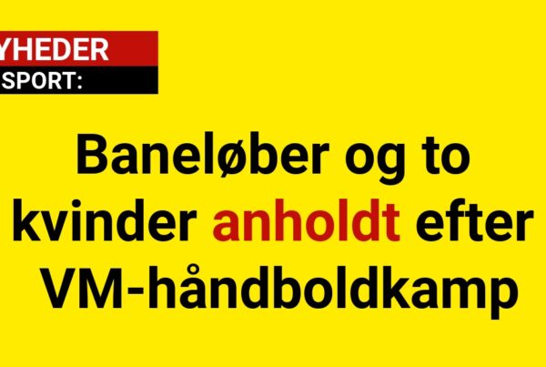 Baneløber og to kvinder anholdt efter VM-håndboldkamp