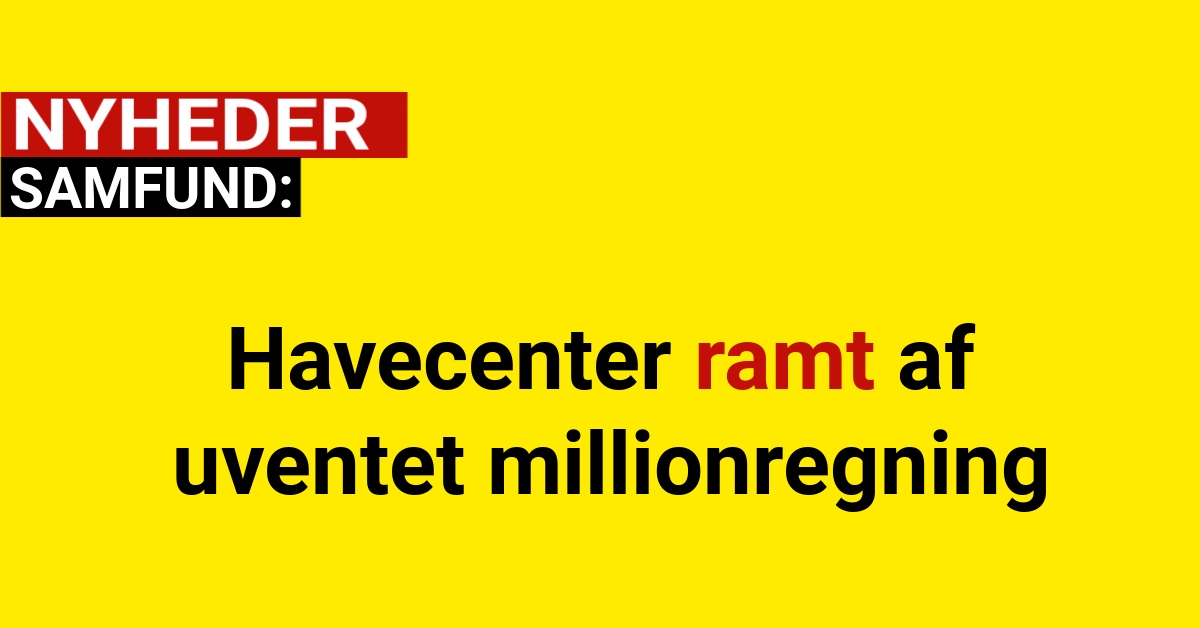 Havecenter ramt af uventet millionregning