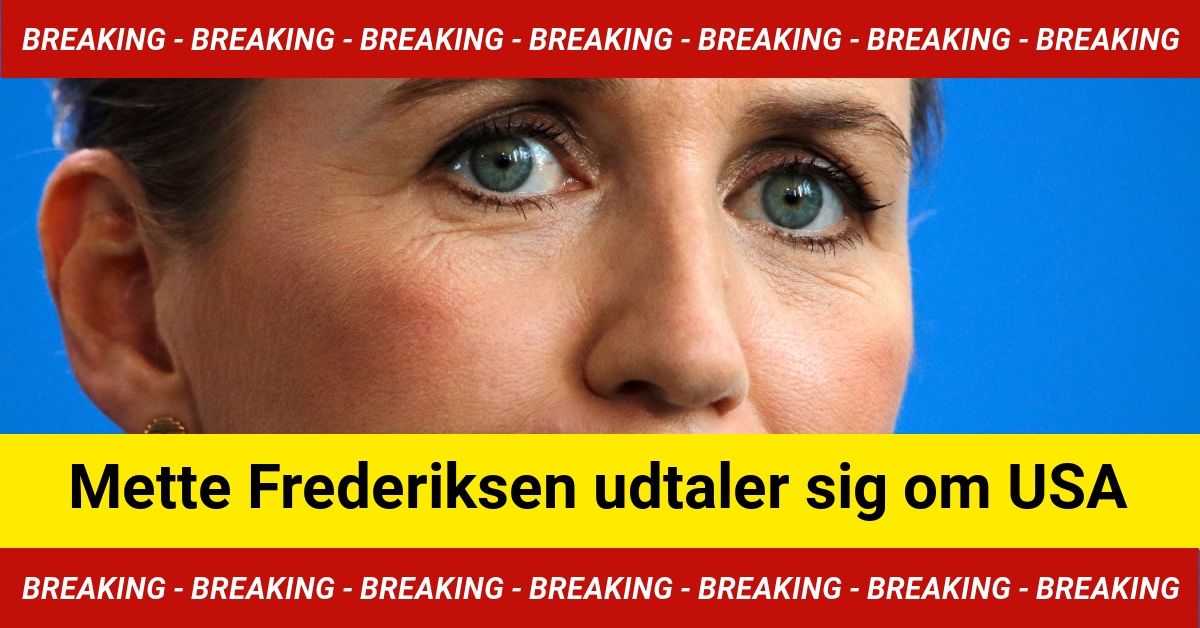 BREAKING: Mette Frederiksen udtaler sig om USA