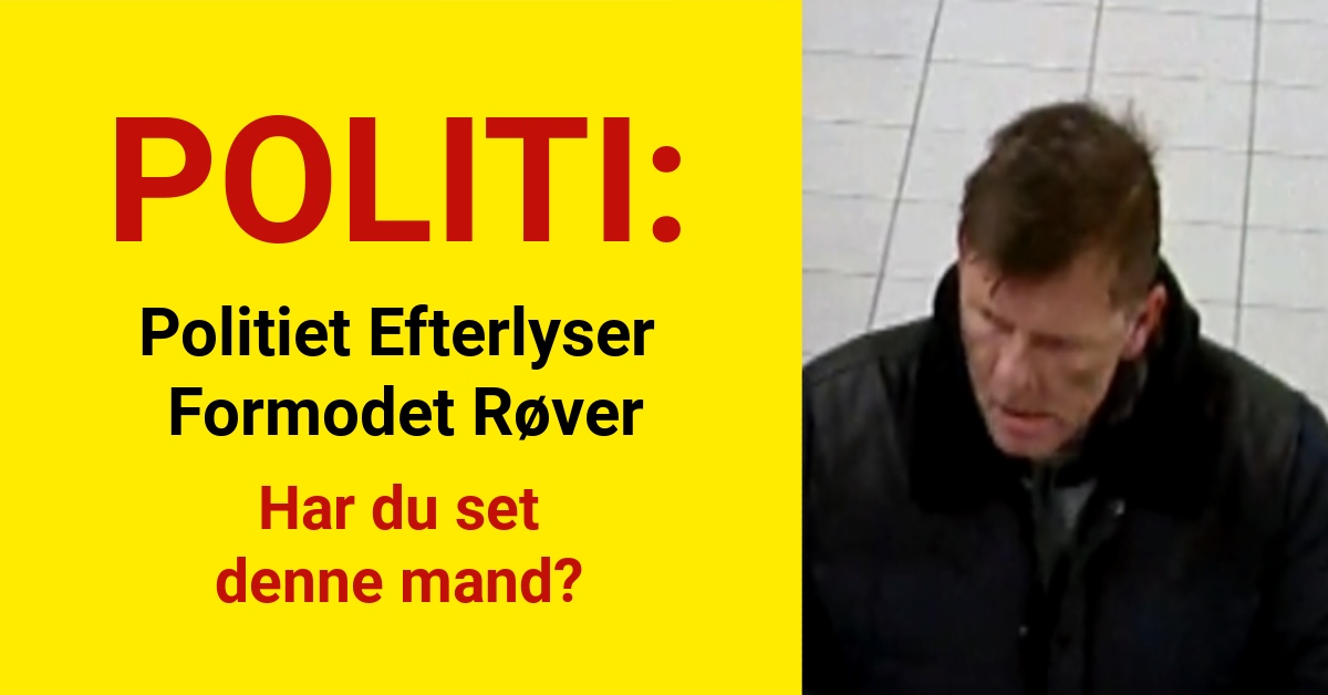 Politiet Efterlyser Formodet Røver – Har du set denne mand?