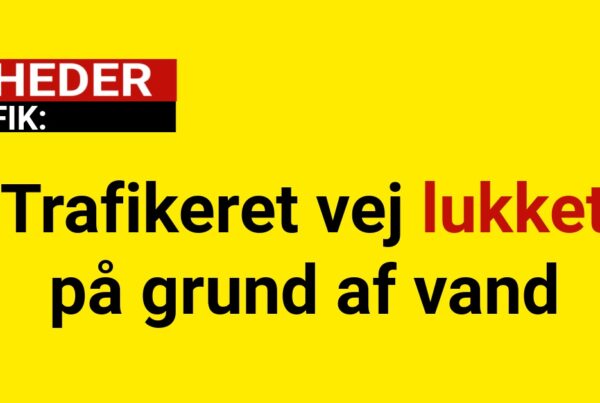 Trafikeret vej lukket på grund af vand