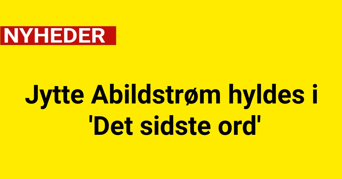 Jytte Abildstrøm hyldes i 'Det sidste ord'