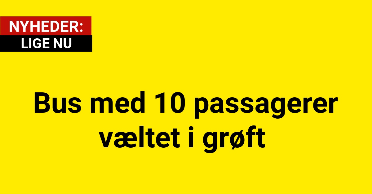 LIGE NU: Bus med 10 passagerer væltet i grøft