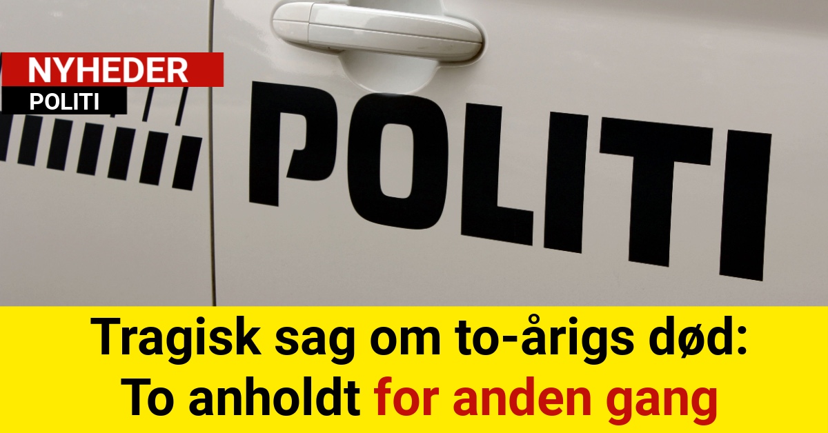 Tragisk sag om to-årigs død: To anholdt for anden gang