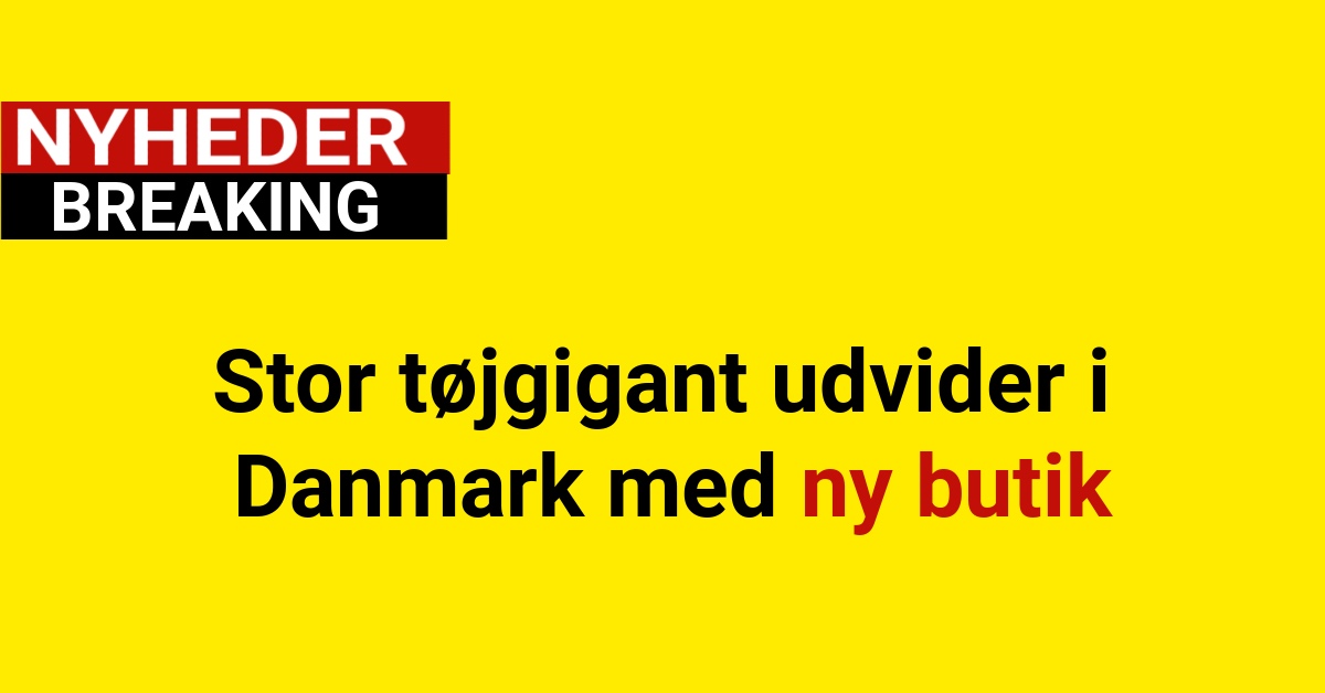 Stor tøjgigant udvider i Danmark med ny butik