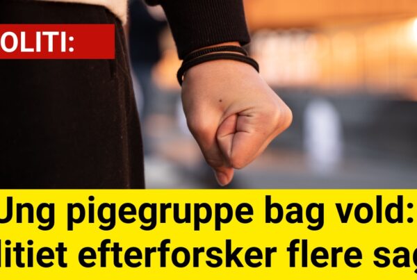 Ung pigegruppe bag vold: Politiet efterforsker flere sager