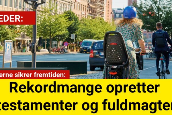 Danskerne sikrer fremtiden: Rekordmange opretter testamenter og fuldmagter