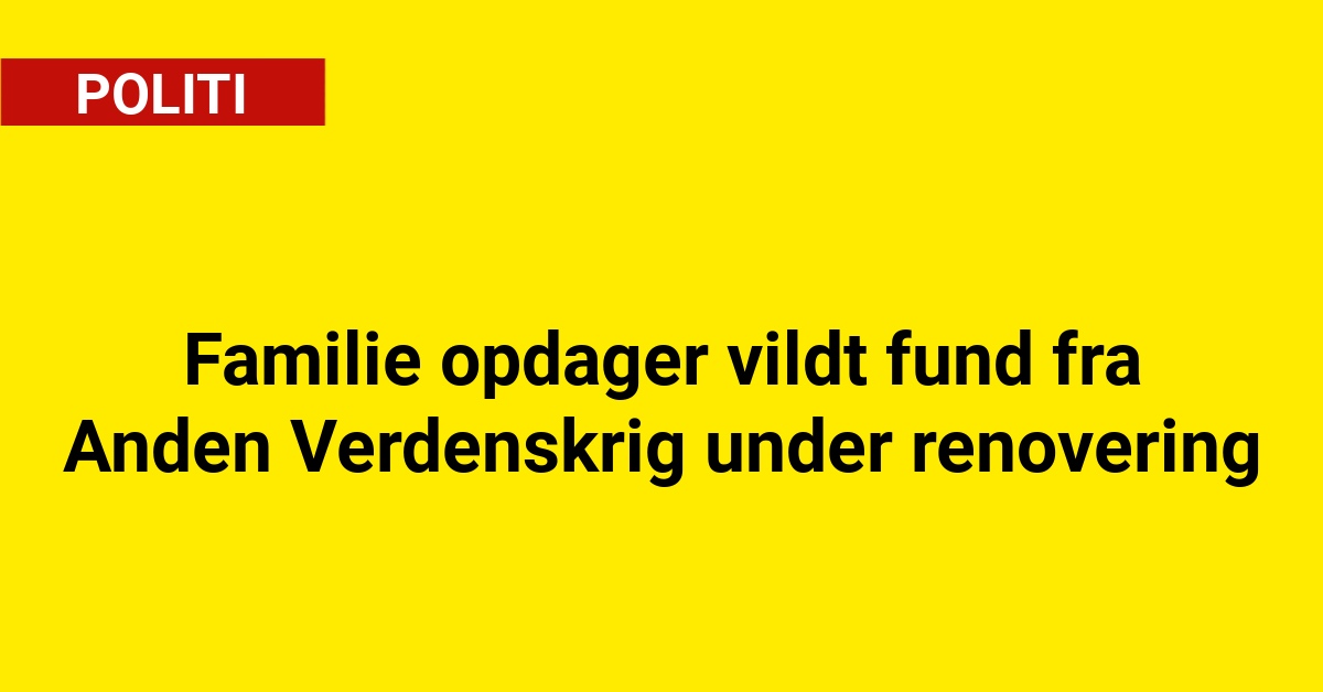 Familie opdager vildt fund fra Anden Verdenskrig under renovering