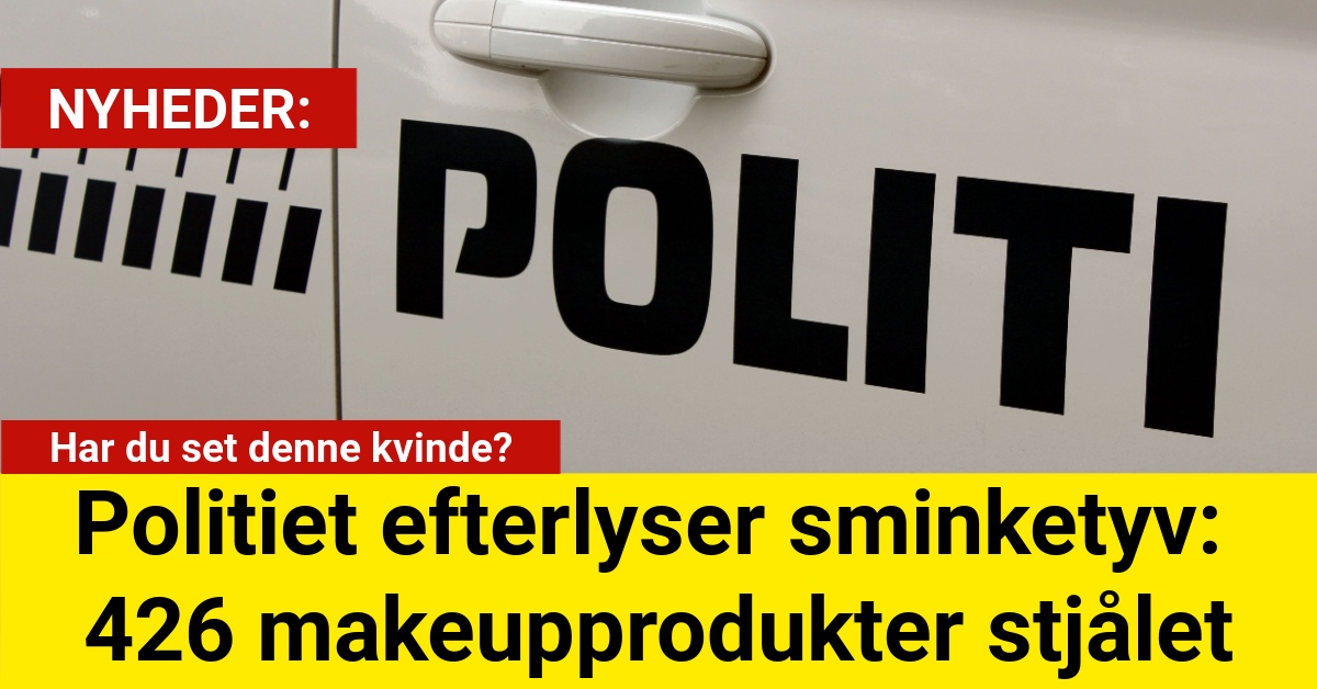 Politiet efterlyser sminketyv: 426 makeupprodukter stjålet