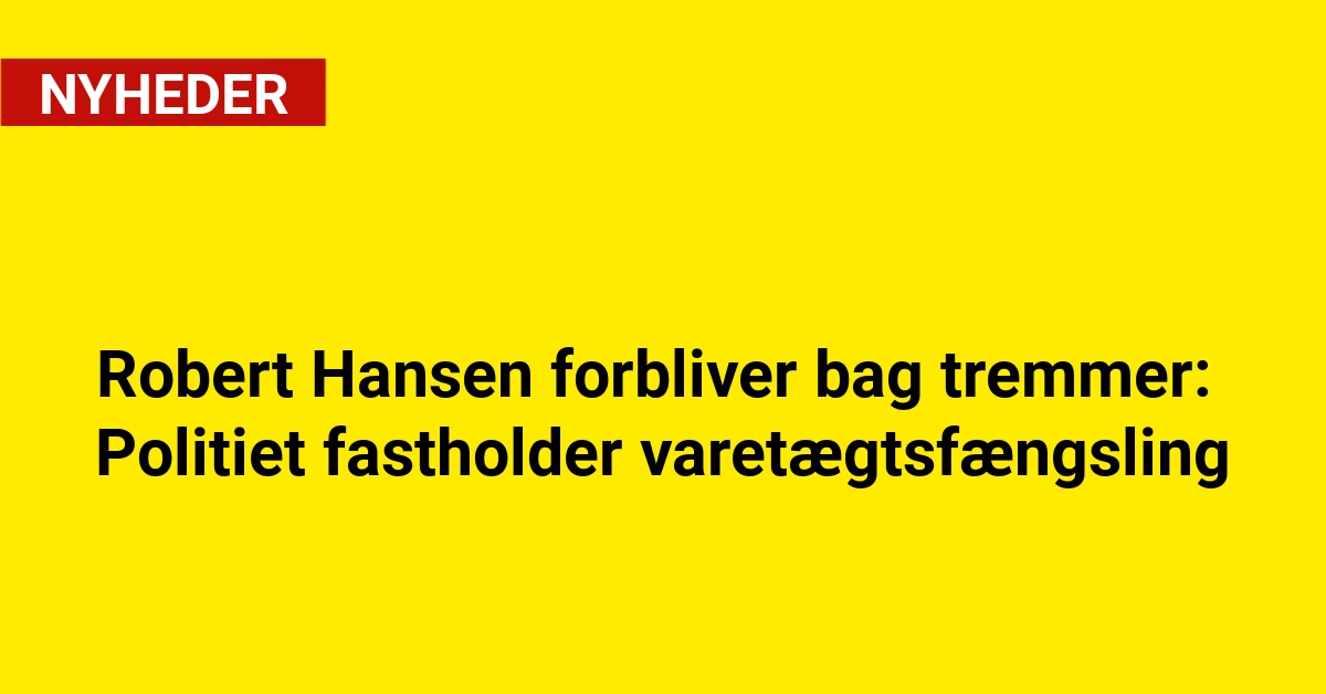 Robert Hansen forbliver bag tremmer: Politiet fastholder varetægtsfængsling