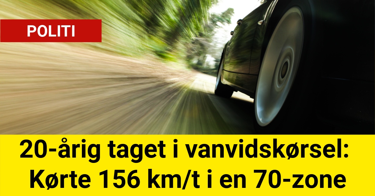 20-årig taget i vanvidskørsel: Kørte 156 km/t i en 70-zone