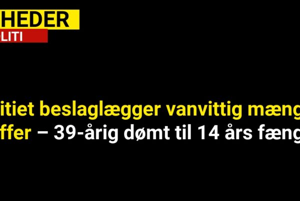 Politiet beslaglægger vanvittig mængde stoffer – 39-årig dømt til 14 års fængsel