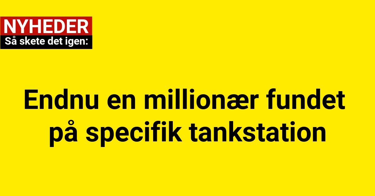 Endnu en millionær fundet på specifik tankstation