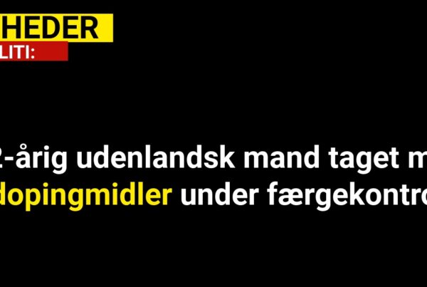 32-årig udenlandsk mand taget med dopingmidler under færgekontrol