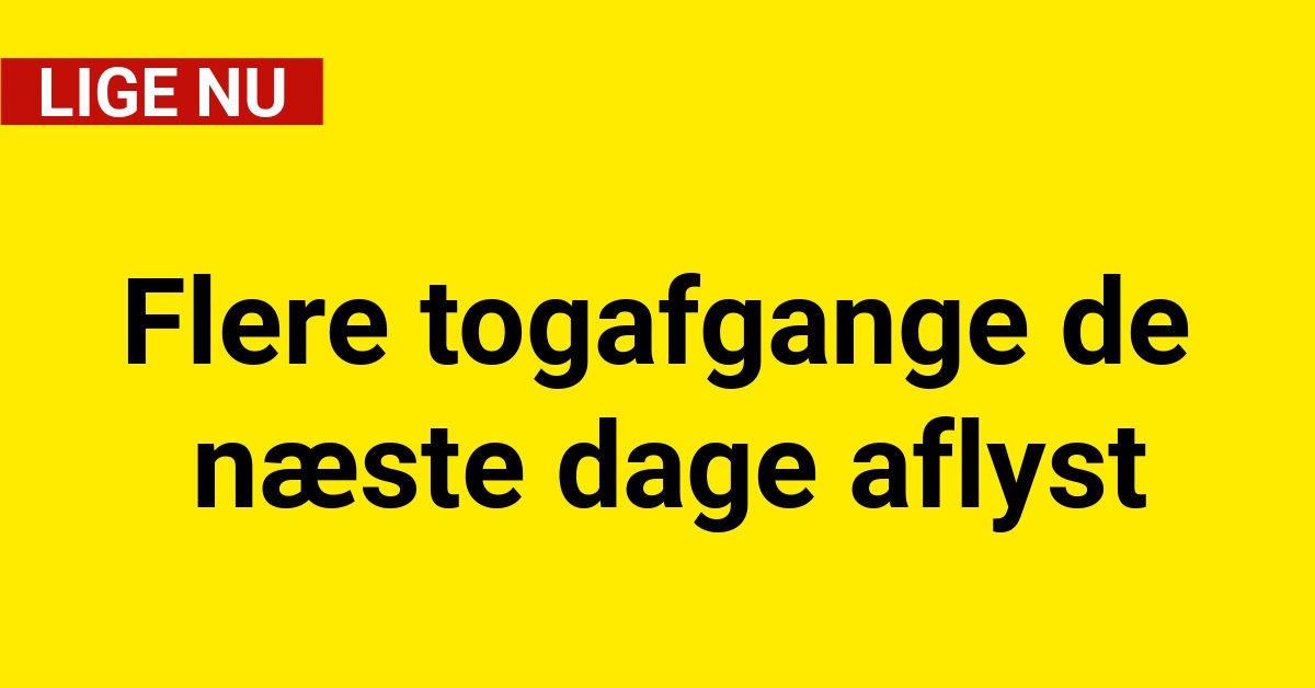 Flere togafgange de næste dage aflyst