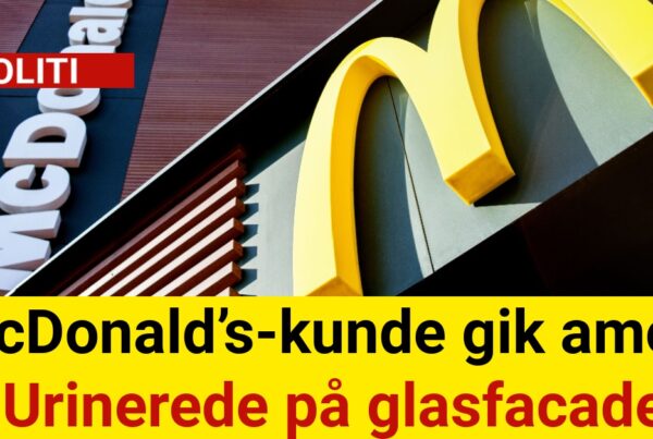 McDonald’s-kunde gik amok: Urinerede på glasfacade