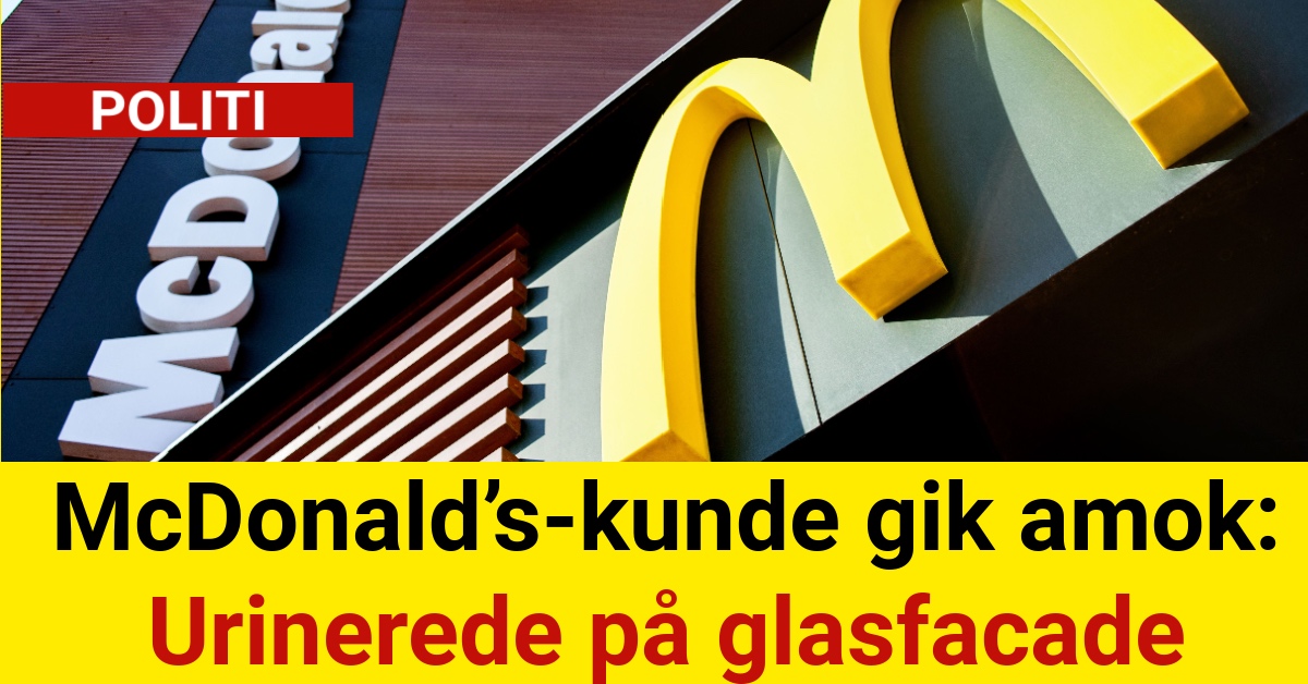 McDonald’s-kunde gik amok: Urinerede på glasfacade