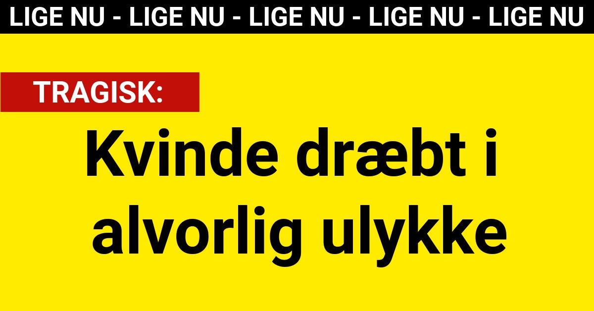 LIGE NU: Kvinde dræbt i alvorlig ulykke