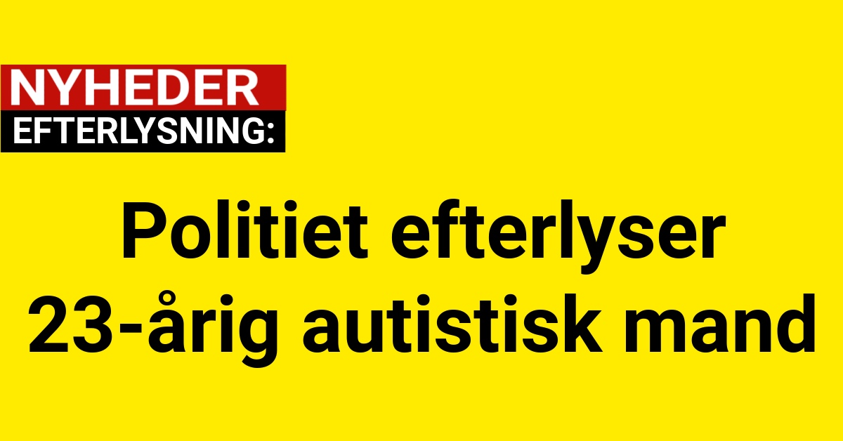 Politiet efterlyser 23-årig autistisk mand