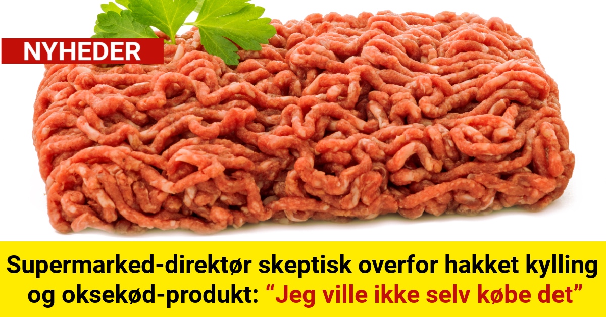 Supermarked-direktør skeptisk overfor hakket kylling og oksekød-produkt: “Jeg ville ikke selv købe det”