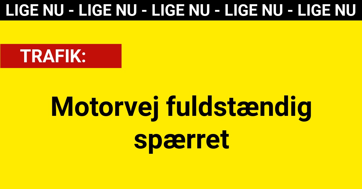 LIGE NU: Motorvej fuldstændig spærret