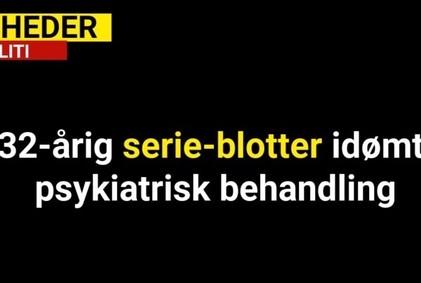 32-årig serie-blotter idømt psykiatrisk behandling