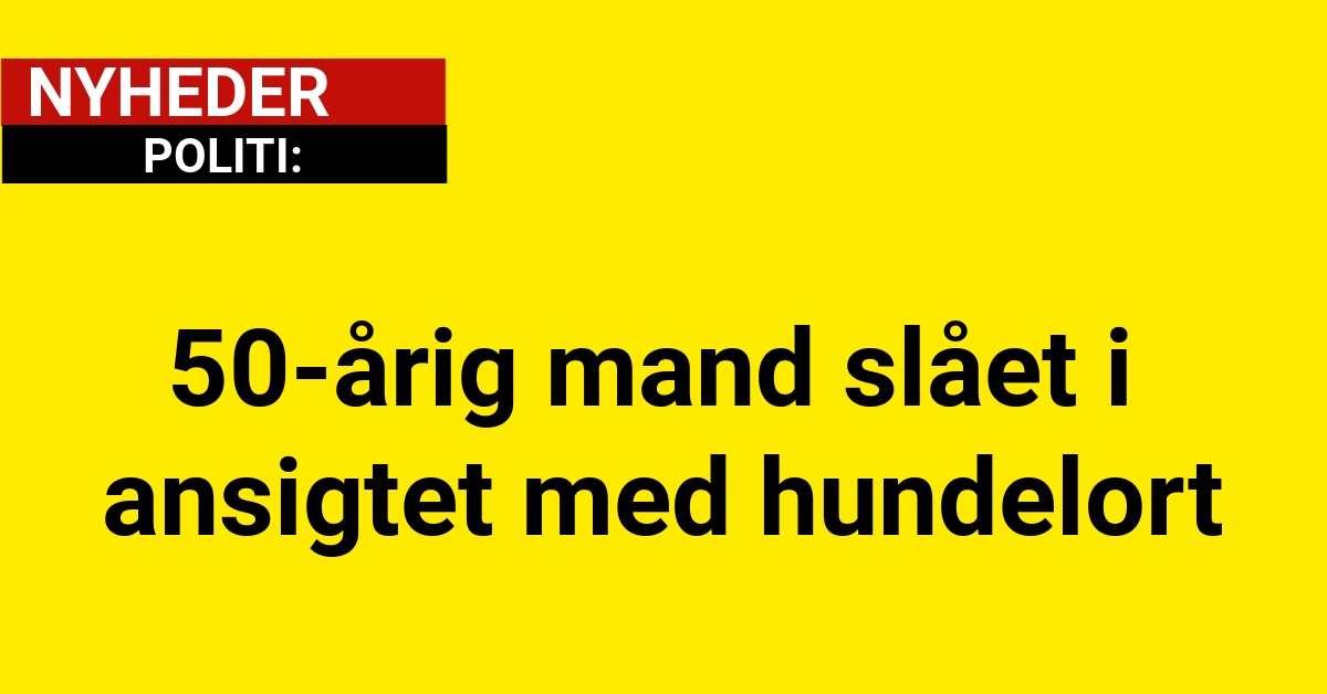 50-årig mand slået i ansigtet med hundelort